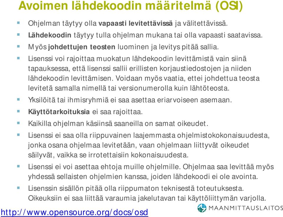 Lisenssi voi rajoittaa muokatun lähdekoodin levittämistä vain siinä tapauksessa, että lisenssi sallii erillisten korjaustiedostojen ja niiden lähdekoodin levittämisen.