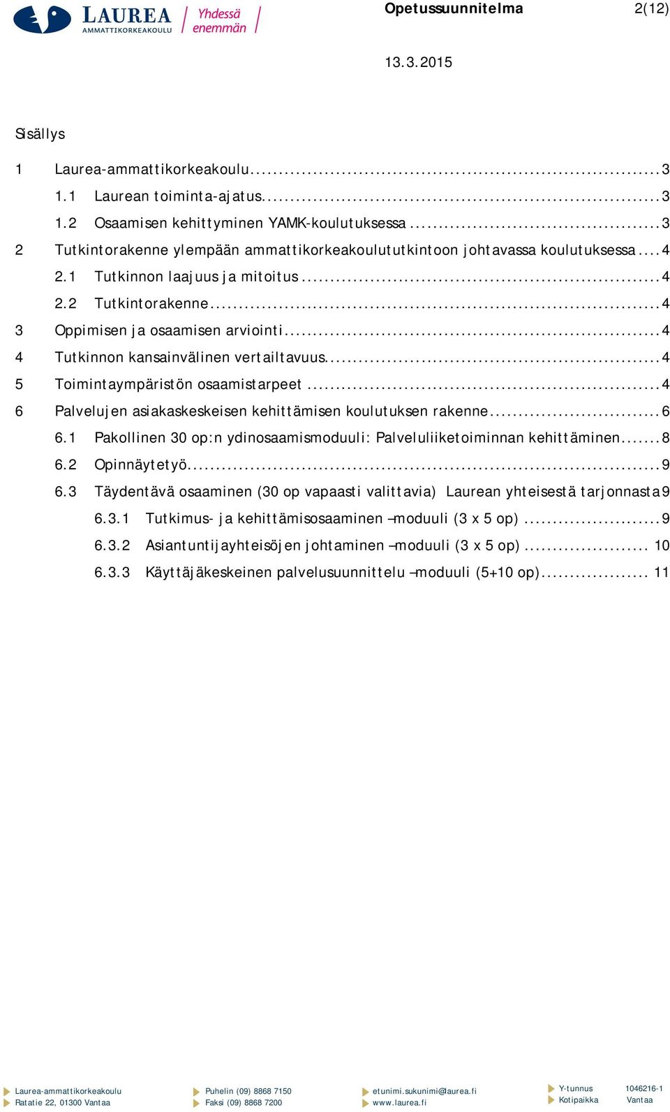 .. 4 4 Tutkinnon kansainvälinen vertailtavuus... 4 5 Toimintaympäristön osaamistarpeet... 4 6 Palvelujen asiakaskeskeisen kehittämisen koulutuksen rakenne... 6 6.