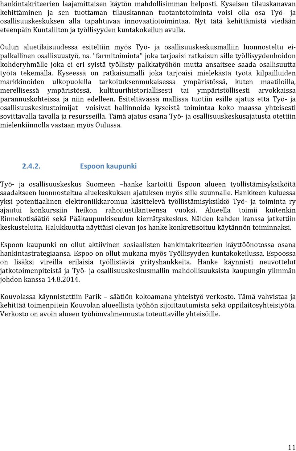 Nyt tätä kehittämistä viedään eteenpäinkuntaliitonjatyöllisyydenkuntakokeilunavulla.