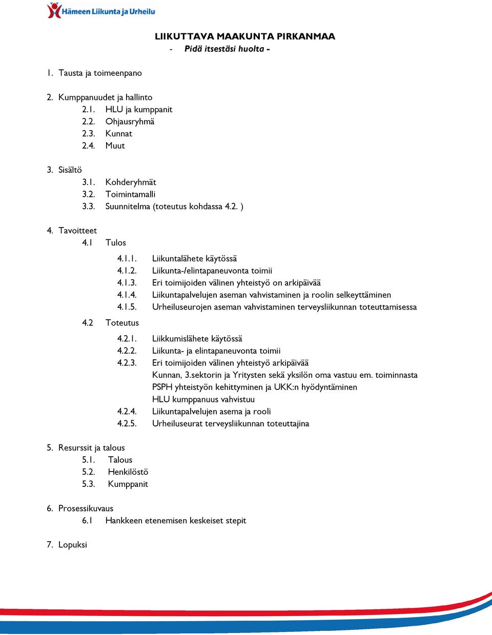 1.3. Eri toimijoiden välinen yhteistyö on arkipäivää 4.1.4. Liikuntapalvelujen aseman vahvistaminen ja roolin selkeyttäminen 4.1.5.