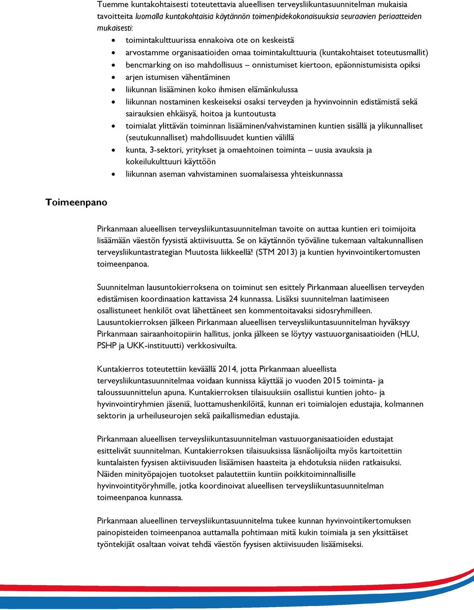 epäonnistumisista opiksi arjen istumisen vähentäminen liikunnan lisääminen koko ihmisen elämänkulussa liikunnan nostaminen keskeiseksi osaksi terveyden ja hyvinvoinnin edistämistä sekä sairauksien