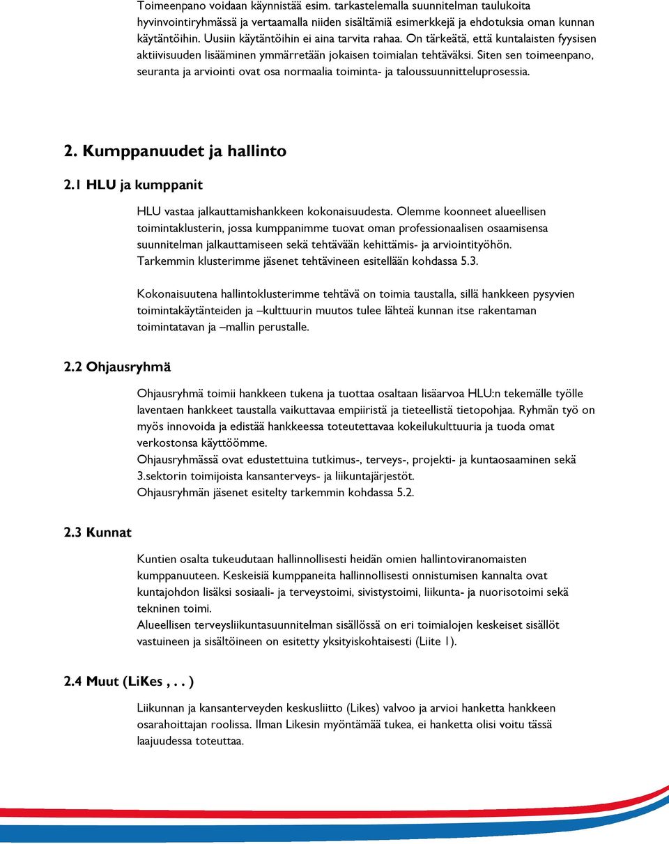 Siten sen toimeenpano, seuranta ja arviointi ovat osa normaalia toiminta- ja taloussuunnitteluprosessia. 2. Kumppanuudet ja hallinto 2.