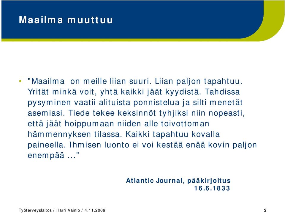 Tiede tekee keksinnöt tyhjiksi niin nopeasti, että jäät hoippumaan niiden alle toivottoman hämmennyksen tilassa.