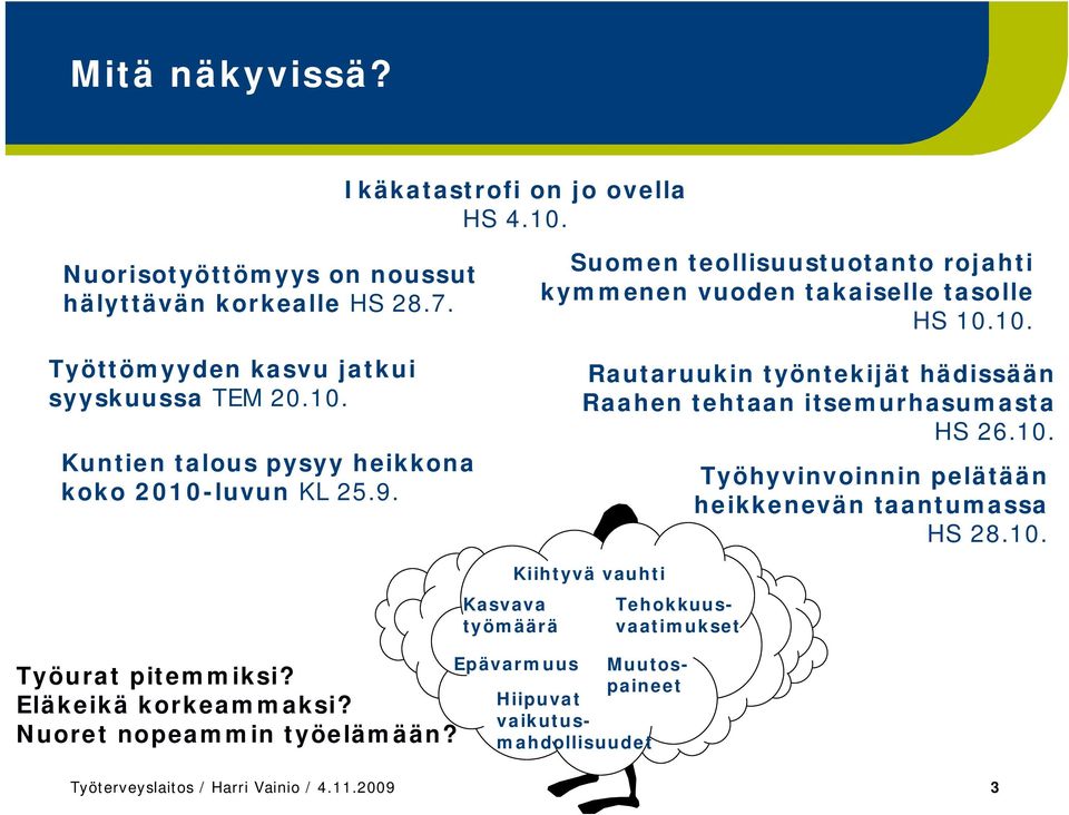 10. Työurat pitemmiksi? Eläkeikä korkeammaksi? Nuoret nopeammin työelämään?