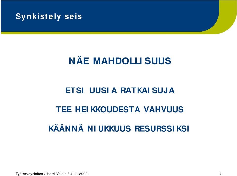 VAHVUUS KÄÄNNÄ NIUKKUUS RESURSSIKSI