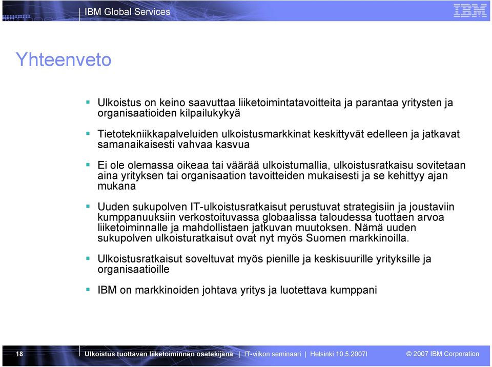 sukupolven IT-ulkoistusratkaisut perustuvat strategisiin ja joustaviin kumppanuuksiin verkostoituvassa globaalissa taloudessa tuottaen arvoa liiketoiminnalle ja mahdollistaen jatkuvan muutoksen.