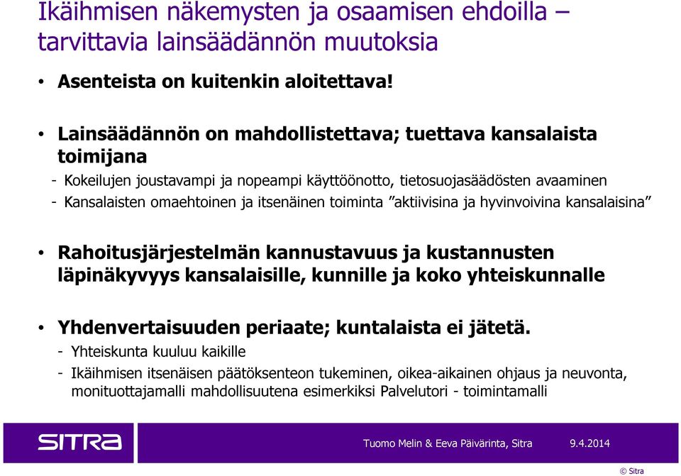 ja itsenäinen toiminta aktiivisina ja hyvinvoivina kansalaisina Rahoitusjärjestelmän kannustavuus ja kustannusten läpinäkyvyys kansalaisille, kunnille ja koko yhteiskunnalle