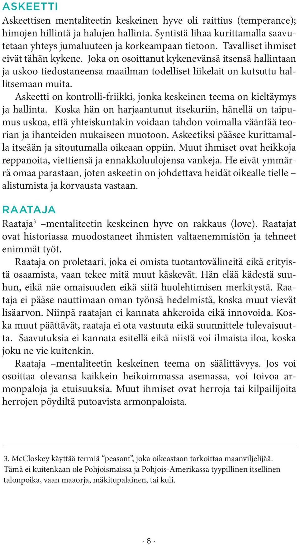 Askeetti on kontrolli-friikki, jonka keskeinen teema on kieltäymys ja hallinta.