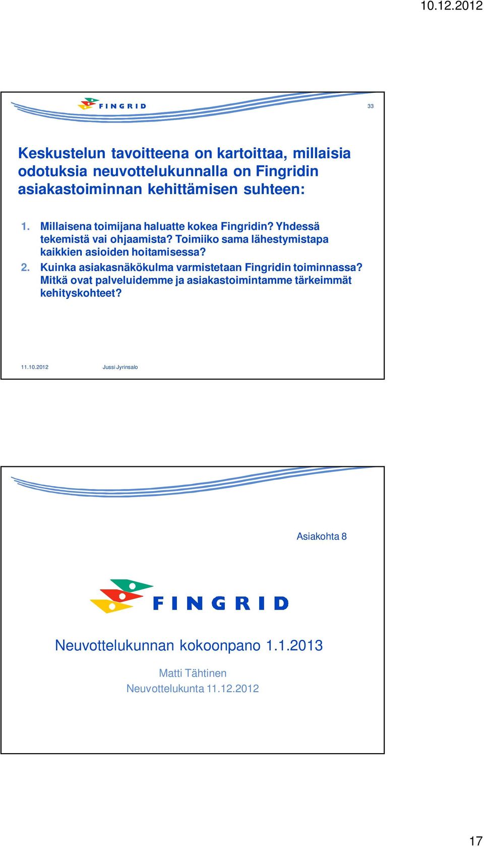 Toimiiko sama lähestymistapa kaikkien asioiden hoitamisessa? 2. Kuinka asiakasnäkökulma varmistetaan Fingridin toiminnassa?