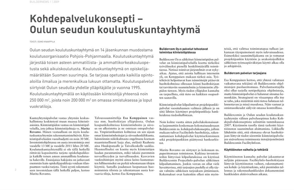 Se tarjoaa opetusta kaikilla opintoaloilla ilmailua ja merenkulkua lukuun ottamatta. Koulutus palvelut siirtyivät Oulun seudulla yhdelle ylläpitäjälle jo vuonna 1995.