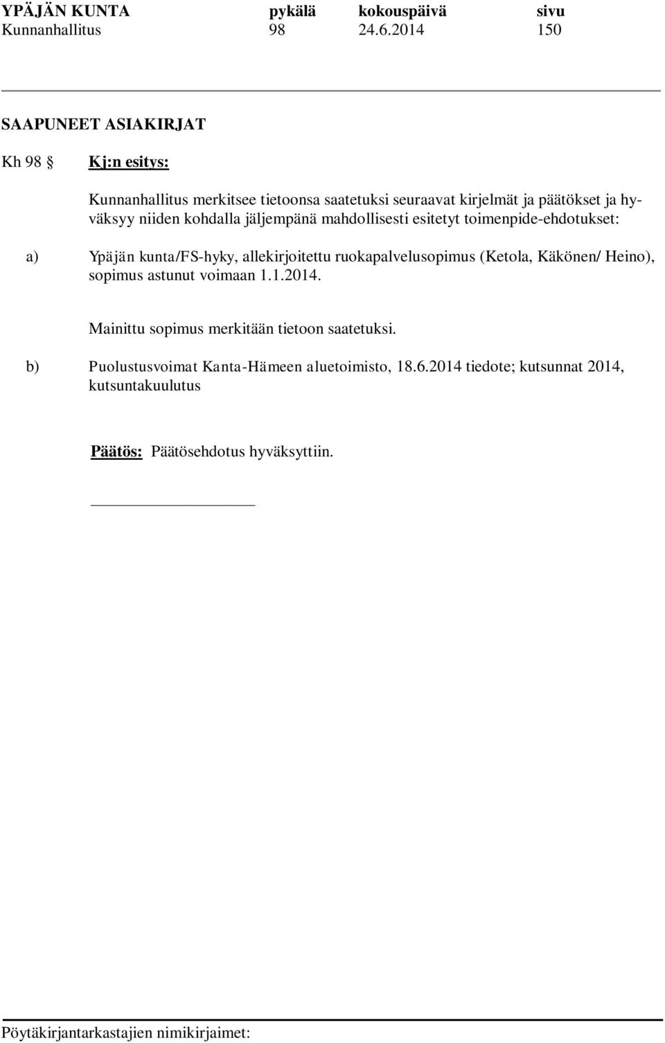 hyväksyy niiden kohdalla jäljempänä mahdollisesti esitetyt toimenpide-ehdotukset: a) Ypäjän kunta/fs-hyky,