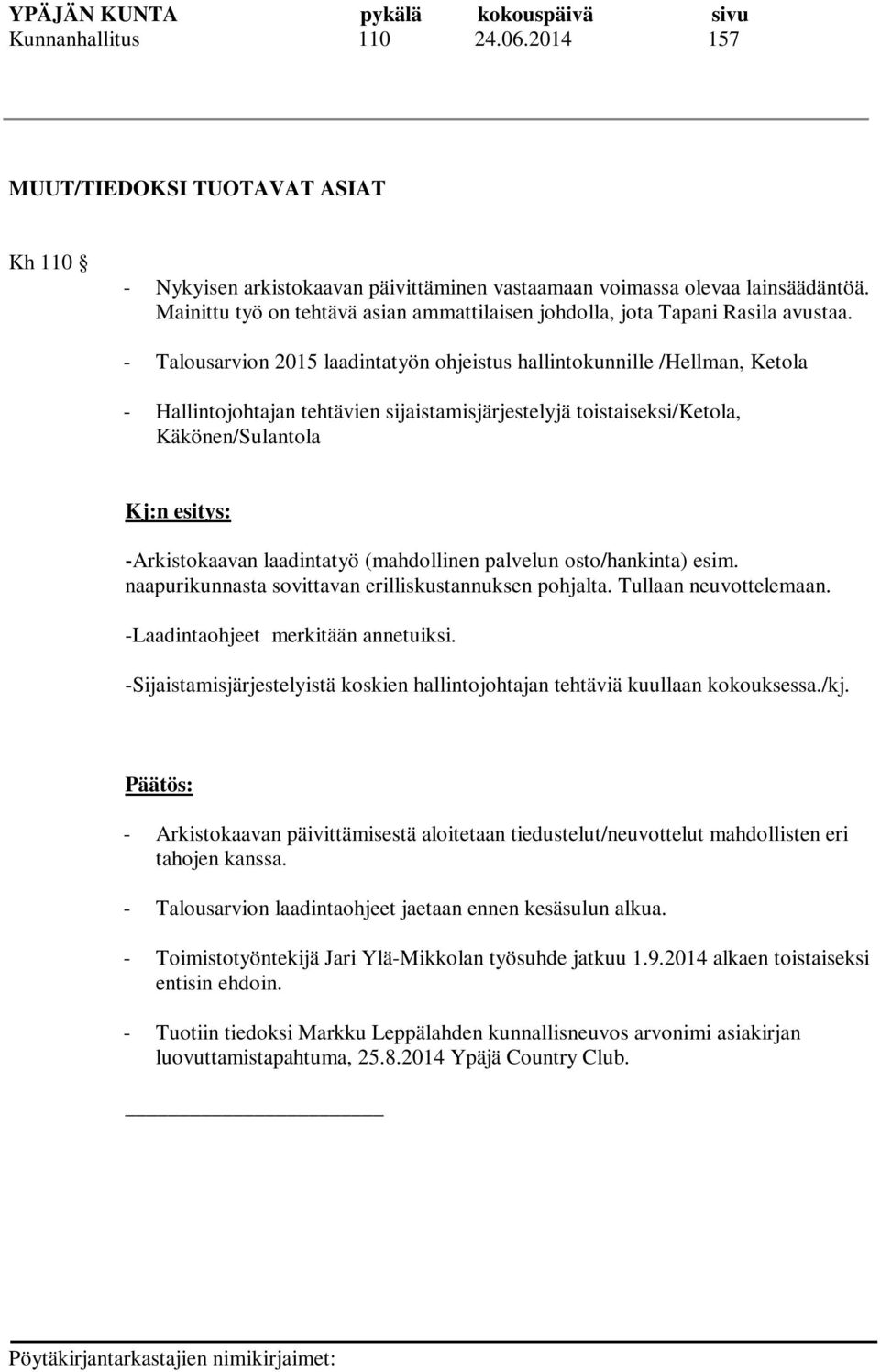 - Talousarvion 2015 laadintatyön ohjeistus hallintokunnille /Hellman, Ketola - Hallintojohtajan tehtävien sijaistamisjärjestelyjä toistaiseksi/ketola, Käkönen/Sulantola -Arkistokaavan laadintatyö