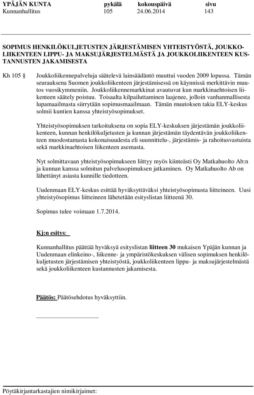 säätelevä lainsäädäntö muuttui vuoden 2009 lopussa. Tämän seurauksena Suomen joukkoliikenteen järjestämisessä on käynnissä merkittävin muutos vuosikymmeniin.