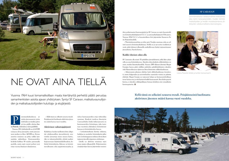 Kuudesti vuodessa ilmestyvän Caravan-lehden lisäksi tärkeä jäsenetu on karavaanareiden leirintäopas, joka tuotetaan vuosittain yhdistyksen leirintätoimikunnan ja leirintäalueiden kanssa.