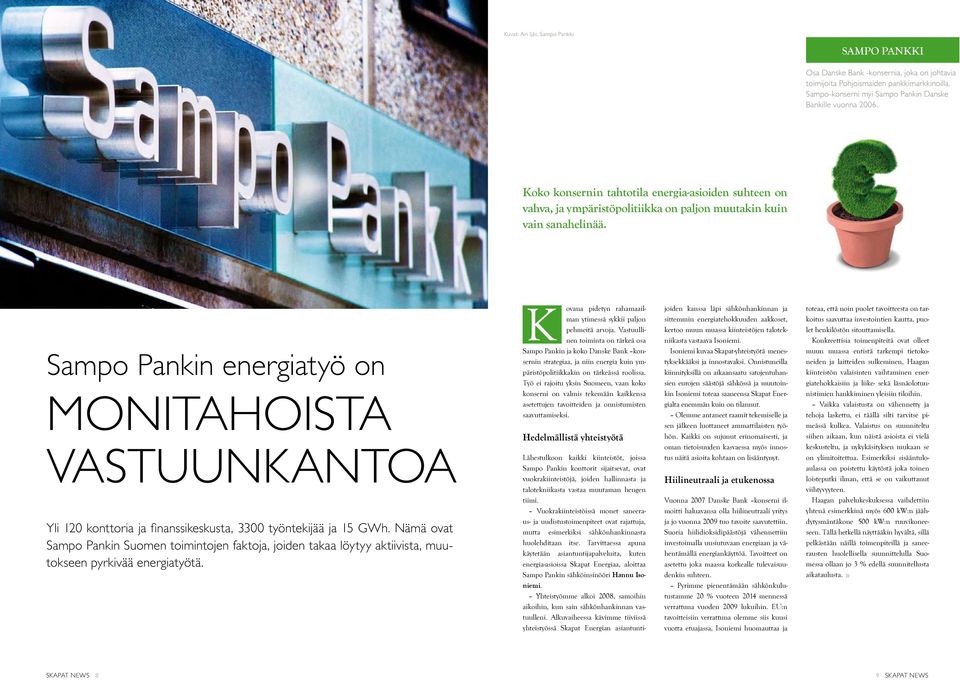 Sampo Pankin energiatyö on Monitahoista vastuunkantoa Yli 120 konttoria ja finanssikeskusta, 3300 työntekijää ja 15 GWh.