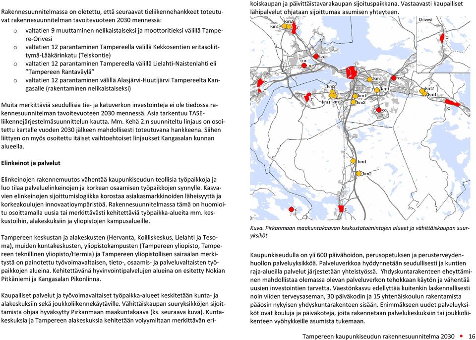 Tampereen Rantaväylä valtatien 12 parantaminen välillä Alasjärvi-Huutijärvi Tampereelta Kangasalle (rakentaminen nelikaistaiseksi) Kaupalliset palvelut ja työvoimavaltaiset työpaikka-alueet