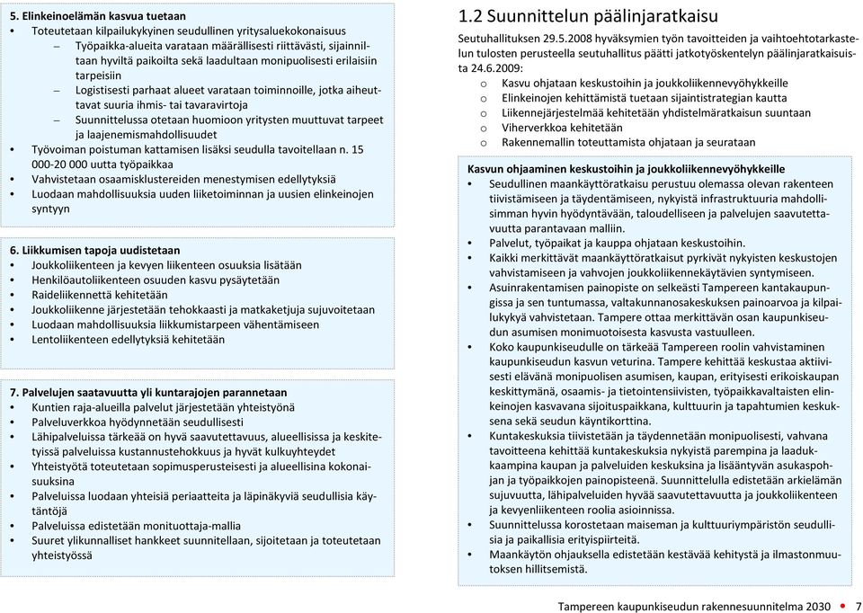 ja laajenemismahdollisuudet Työvoiman poistuman kattamisen lisäksi seudulla tavoitellaan n.