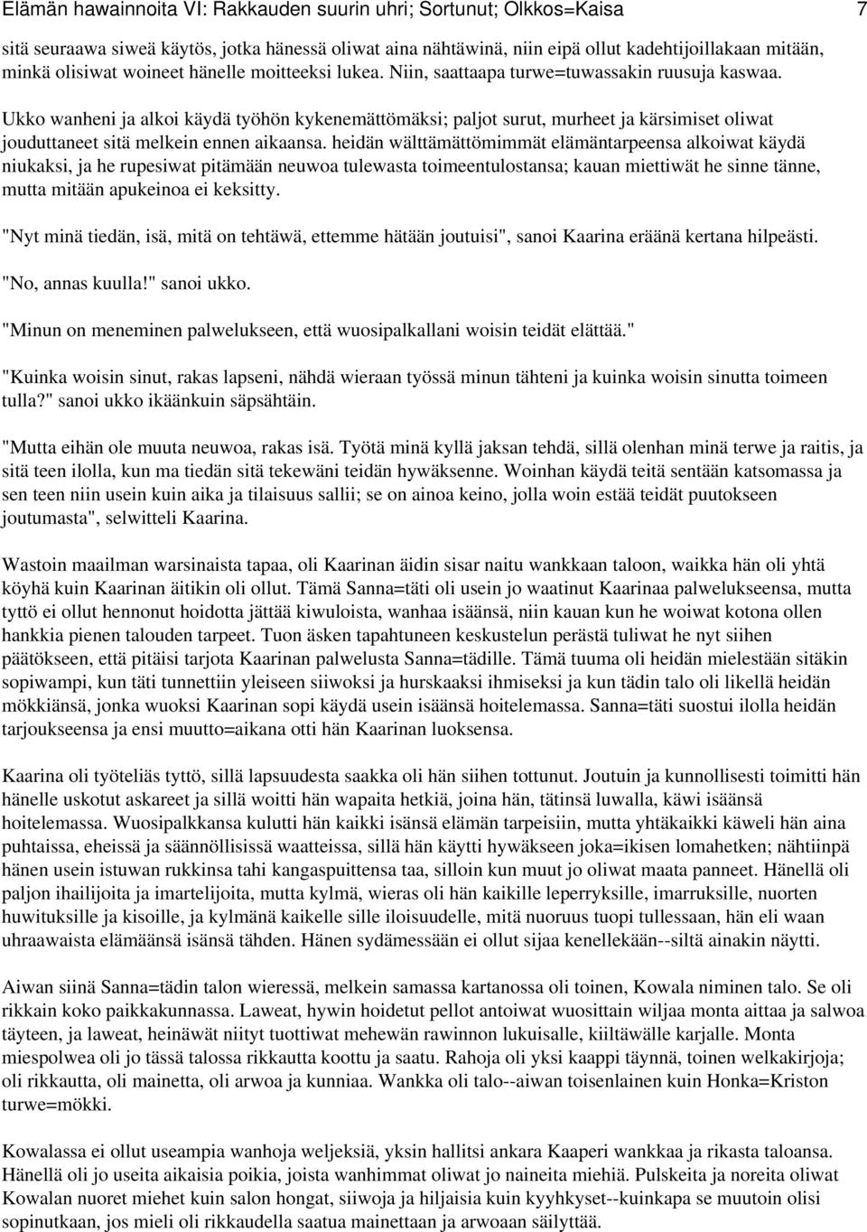 Ukko wanheni ja alkoi käydä työhön kykenemättömäksi; paljot surut, murheet ja kärsimiset oliwat jouduttaneet sitä melkein ennen aikaansa.