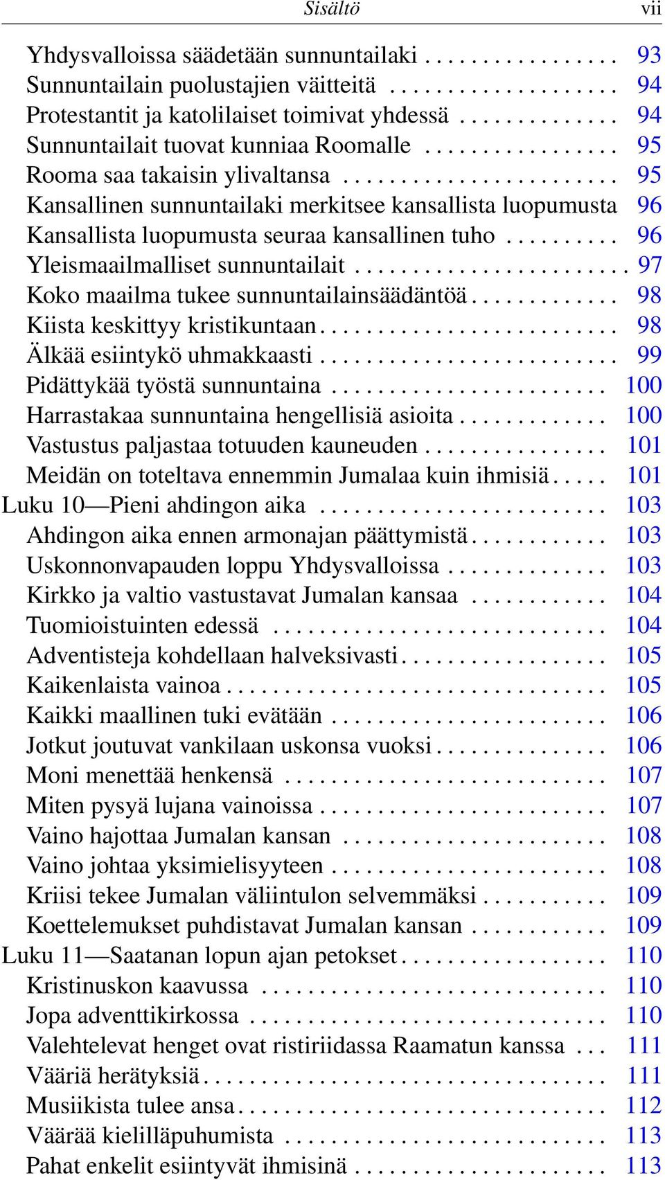 ....................... 95 Kansallinen sunnuntailaki merkitsee kansallista luopumusta 96 Kansallista luopumusta seuraa kansallinen tuho.......... 96 Yleismaailmalliset sunnuntailait.