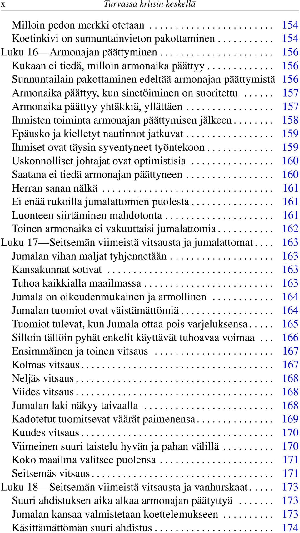 ..... 157 Armonaika päättyy yhtäkkiä, yllättäen................. 157 Ihmisten toiminta armonajan päättymisen jälkeen........ 158 Epäusko ja kielletyt nautinnot jatkuvat.