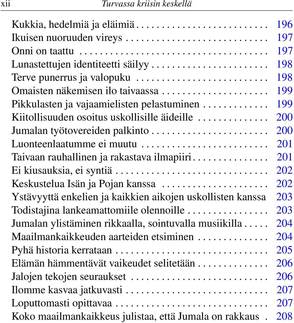 ............ 199 Kiitollisuuden osoitus uskollisille äideille.............. 200 Jumalan työtovereiden palkinto....................... 200 Luonteenlaatumme ei muutu.