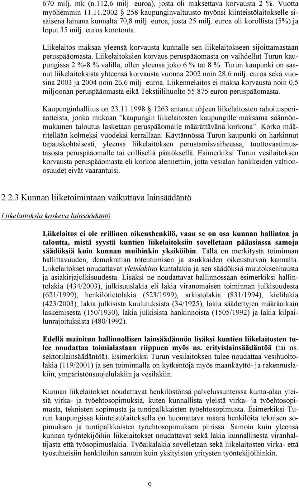 Liikelaitoksien korvaus peruspääomasta on vaihdellut Turun kaupungissa 2 %-8 % välillä, ollen yleensä joko 6 % tai 8 %.