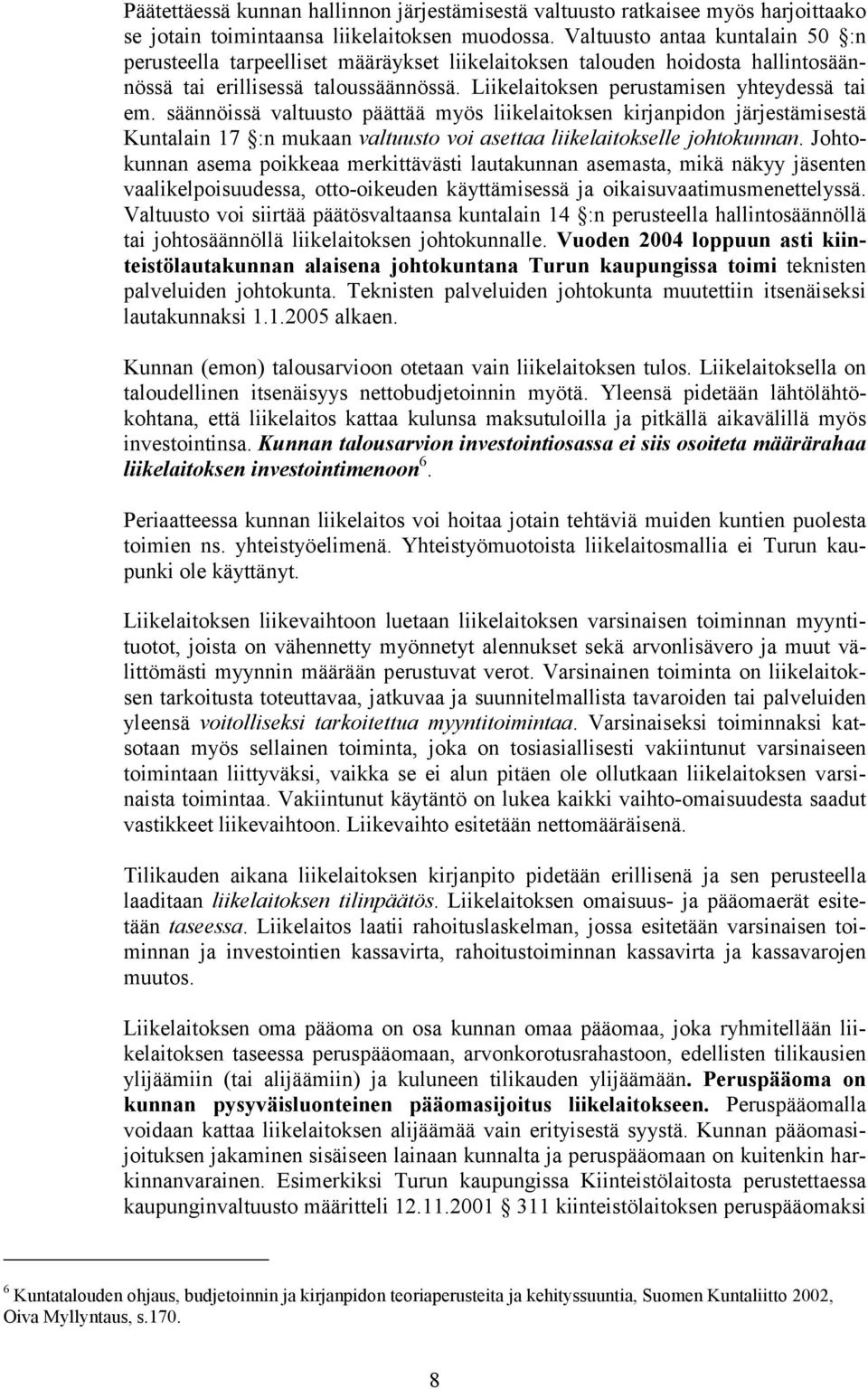 säännöissä valtuusto päättää myös liikelaitoksen kirjanpidon järjestämisestä Kuntalain 17 :n mukaan valtuusto voi asettaa liikelaitokselle johtokunnan.