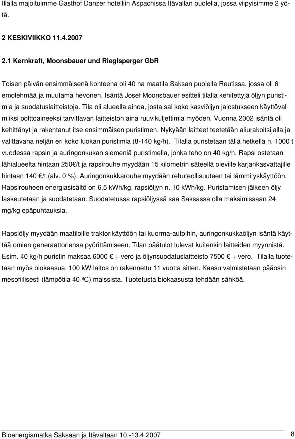 Isäntä Josef Moonsbauer esitteli tilalla kehitettyjä öljyn puristimia ja suodatuslaitteistoja.