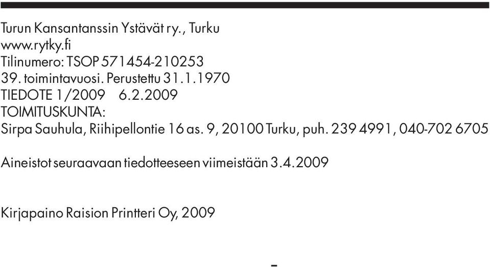 2.2009 TOIMITUSKUNTA: Sirpa Sauhula, Riihipellontie 16 as. 9, 20100 Turku, puh.