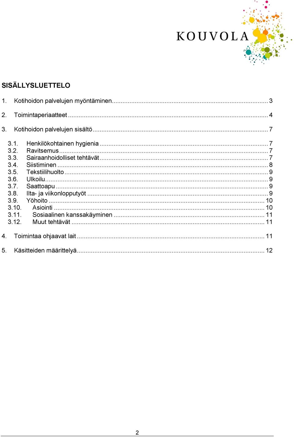 .. 9 3.7. Saattoapu... 9 3.8. Ilta- ja viikonlopputyöt... 9 3.9. Yöhoito... 10 3.10. Asiointi... 10 3.11.