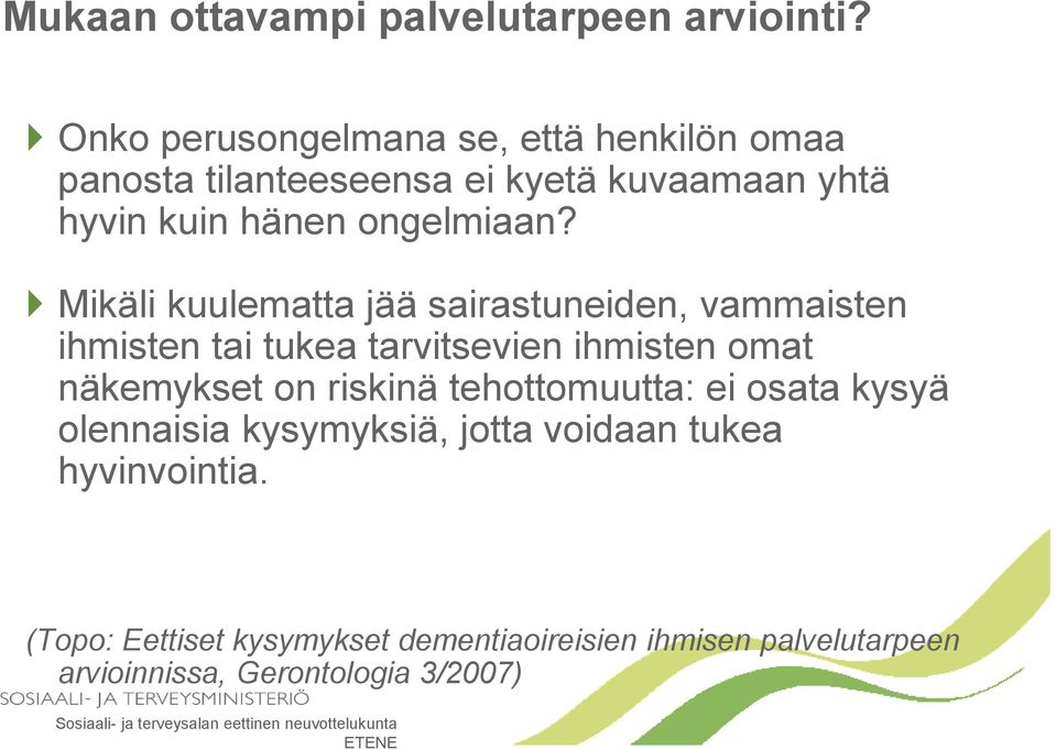 Mikäli kuulematta jää sairastuneiden, vammaisten ihmisten tai tukea tarvitsevien ihmisten omat näkemykset on riskinä