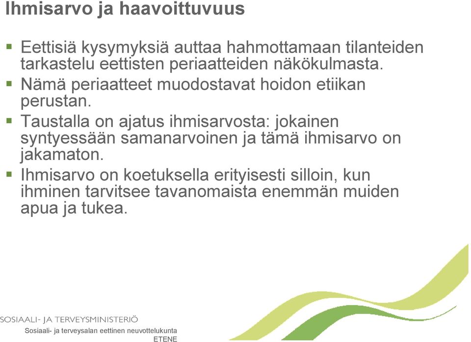 Taustalla on ajatus ihmisarvosta: jokainen syntyessään samanarvoinen ja tämä ihmisarvo on jakamaton.