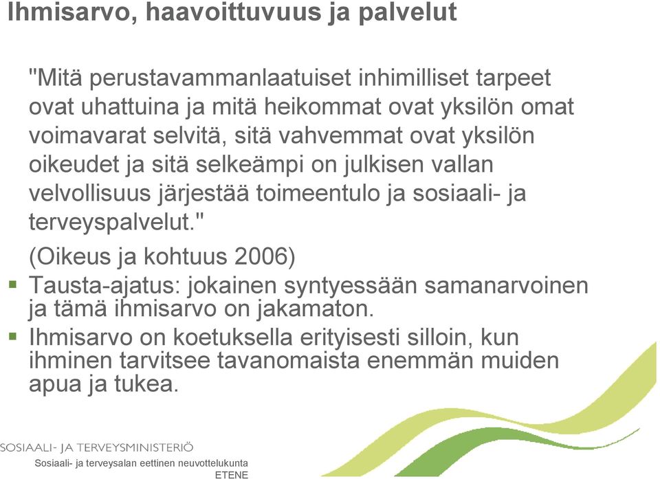 ja terveyspalvelut." (Oikeus ja kohtuus 2006) Tausta-ajatus: jokainen syntyessään samanarvoinen ja tämä ihmisarvo on jakamaton.