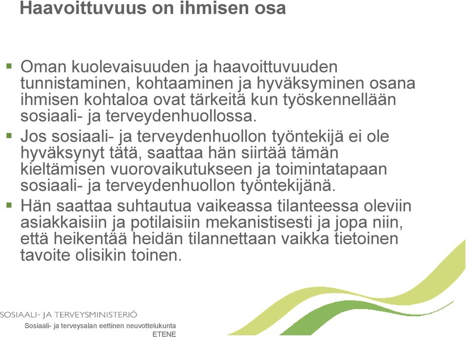 Jos sosiaali- ja terveydenhuollon työntekijä ei ole hyväksynyt tätä, saattaa hän siirtää tämän kieltämisen vuorovaikutukseen ja toimintatapaan sosiaali- ja