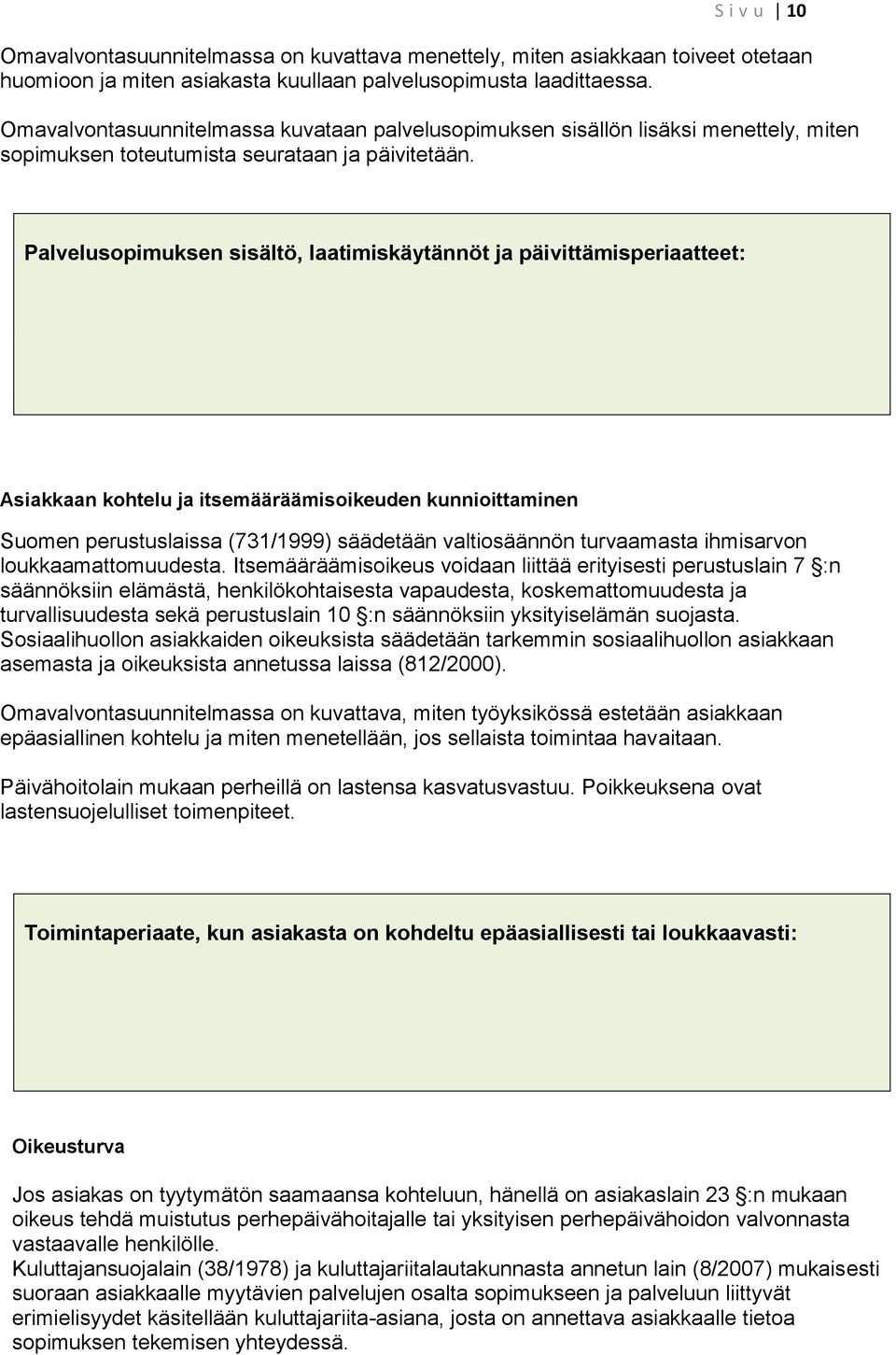 Palvelusopimuksen sisältö, laatimiskäytännöt ja päivittämisperiaatteet: Asiakkaan kohtelu ja itsemääräämisoikeuden kunnioittaminen Suomen perustuslaissa (731/1999) säädetään valtiosäännön turvaamasta