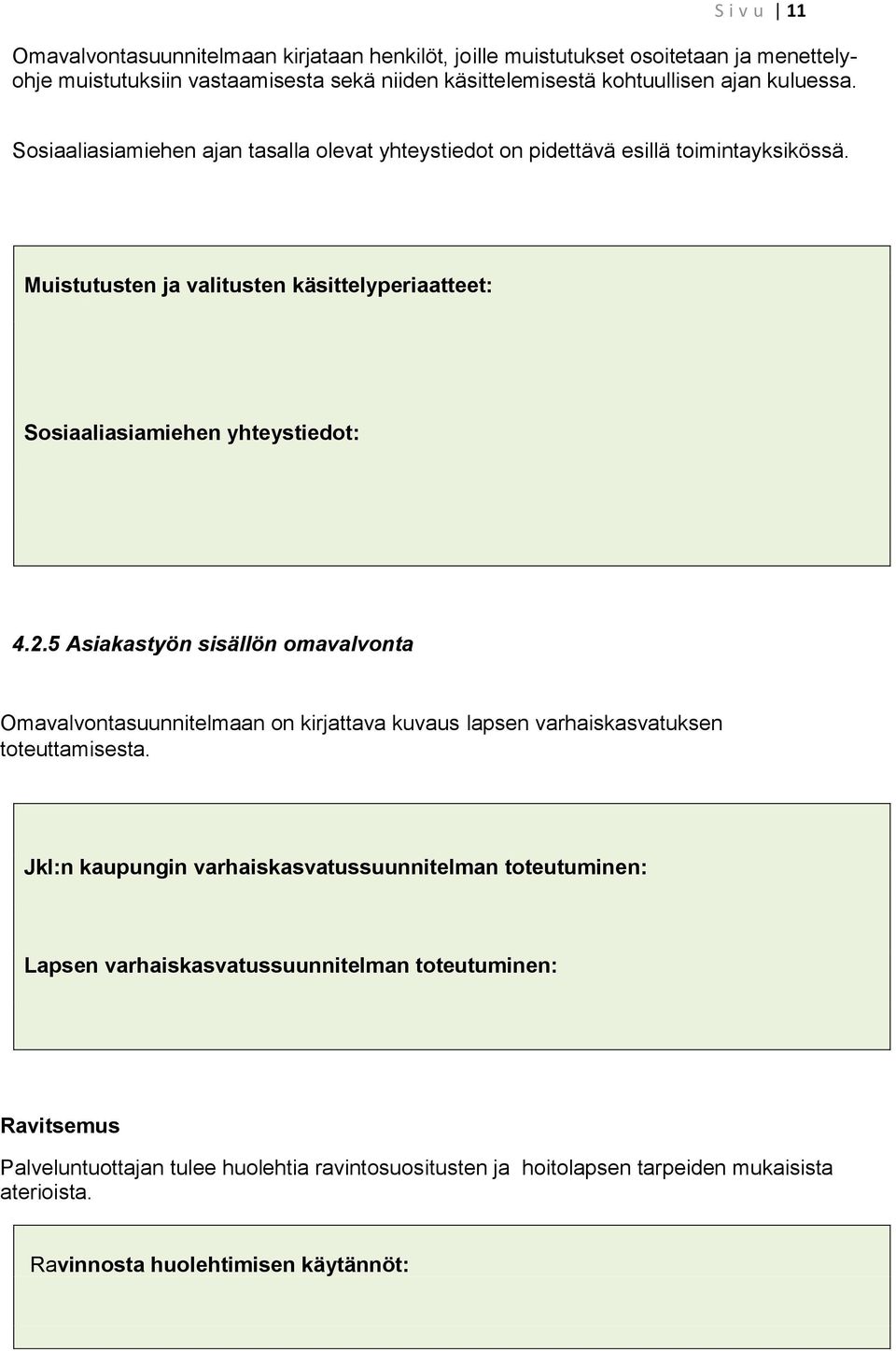 2.5 Asiakastyön sisällön omavalvonta Omavalvontasuunnitelmaan on kirjattava kuvaus lapsen varhaiskasvatuksen toteuttamisesta.