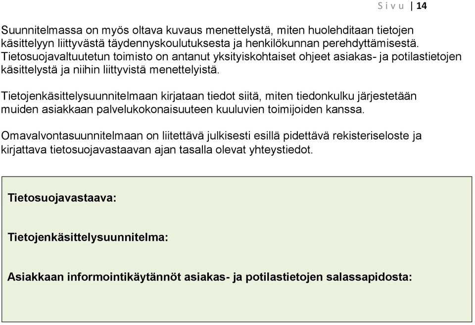 Tietojenkäsittelysuunnitelmaan kirjataan tiedot siitä, miten tiedonkulku järjestetään muiden asiakkaan palvelukokonaisuuteen kuuluvien toimijoiden kanssa.