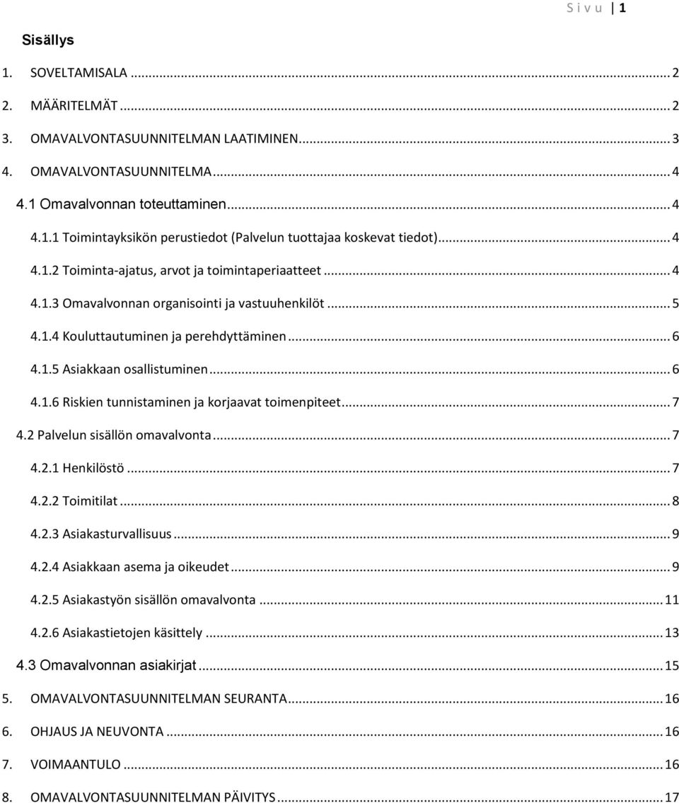 .. 7 4.2 Palvelun sisällön omavalvonta... 7 4.2.1 Henkilöstö... 7 4.2.2 Toimitilat... 8 4.2.3 Asiakasturvallisuus... 9 4.2.4 Asiakkaan asema ja oikeudet... 9 4.2.5 Asiakastyön sisällön omavalvonta.