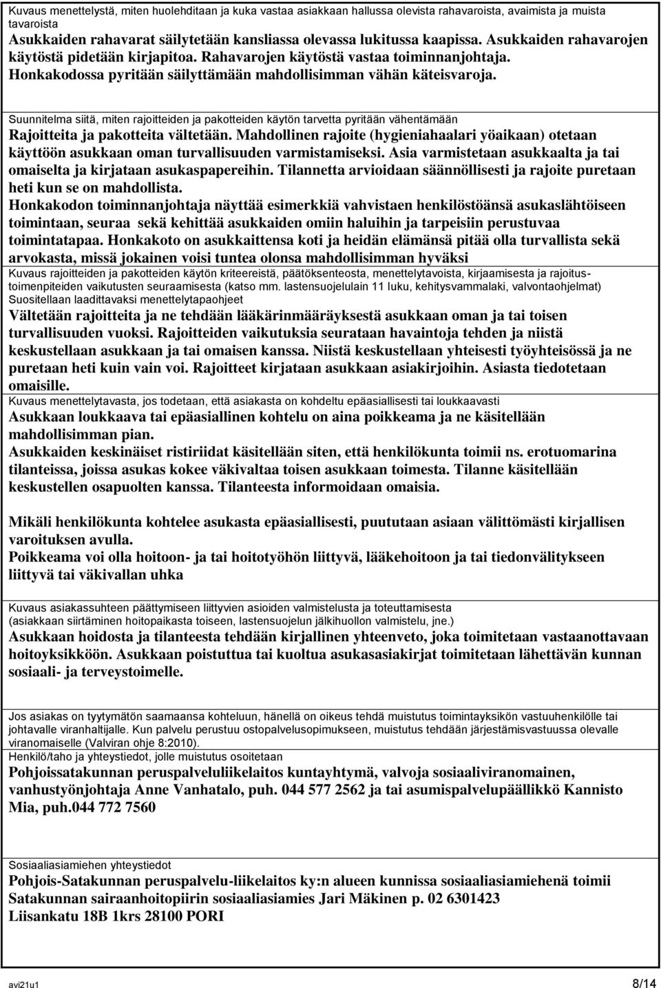 Suunnitelma siitä, miten rajoitteiden ja pakotteiden käytön tarvetta pyritään vähentämään Rajoitteita ja pakotteita vältetään.