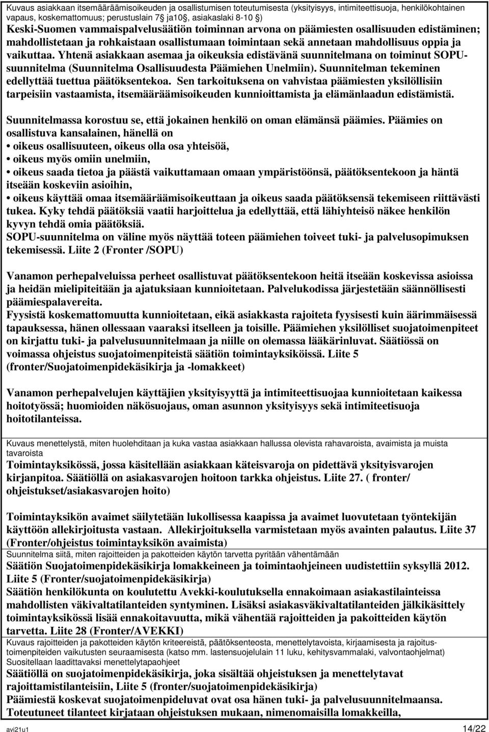 Yhtenä asiakkaan asemaa ja oikeuksia edistävänä suunnitelmana on toiminut SOPUsuunnitelma (Suunnitelma Osallisuudesta Päämiehen Unelmiin). Suunnitelman tekeminen edellyttää tuettua päätöksentekoa.