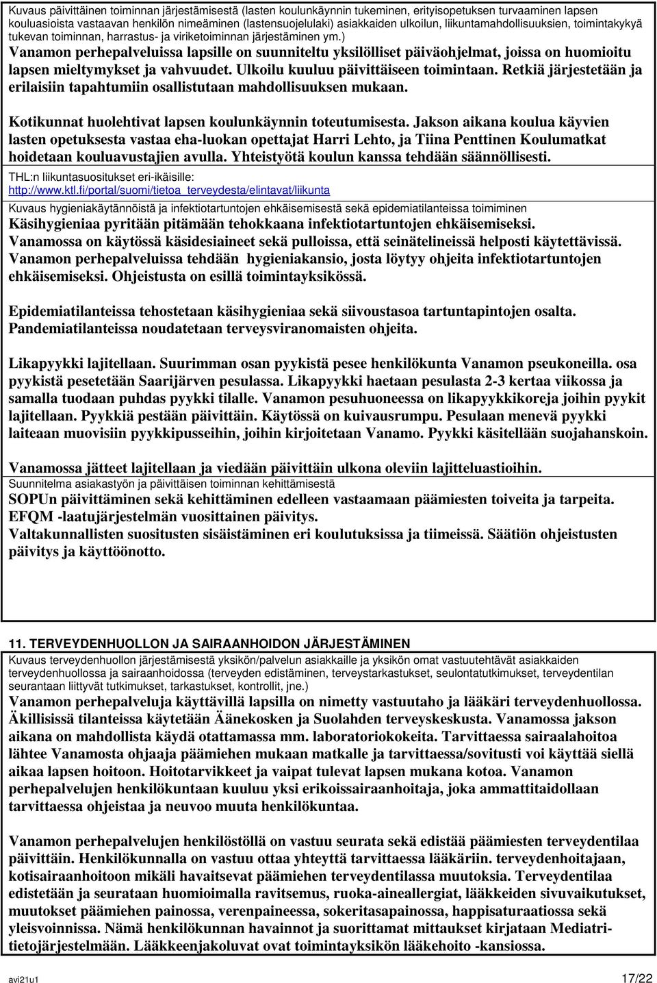 ) Vanamon perhepalveluissa lapsille on suunniteltu yksilölliset päiväohjelmat, joissa on huomioitu lapsen mieltymykset ja vahvuudet. Ulkoilu kuuluu päivittäiseen toimintaan.