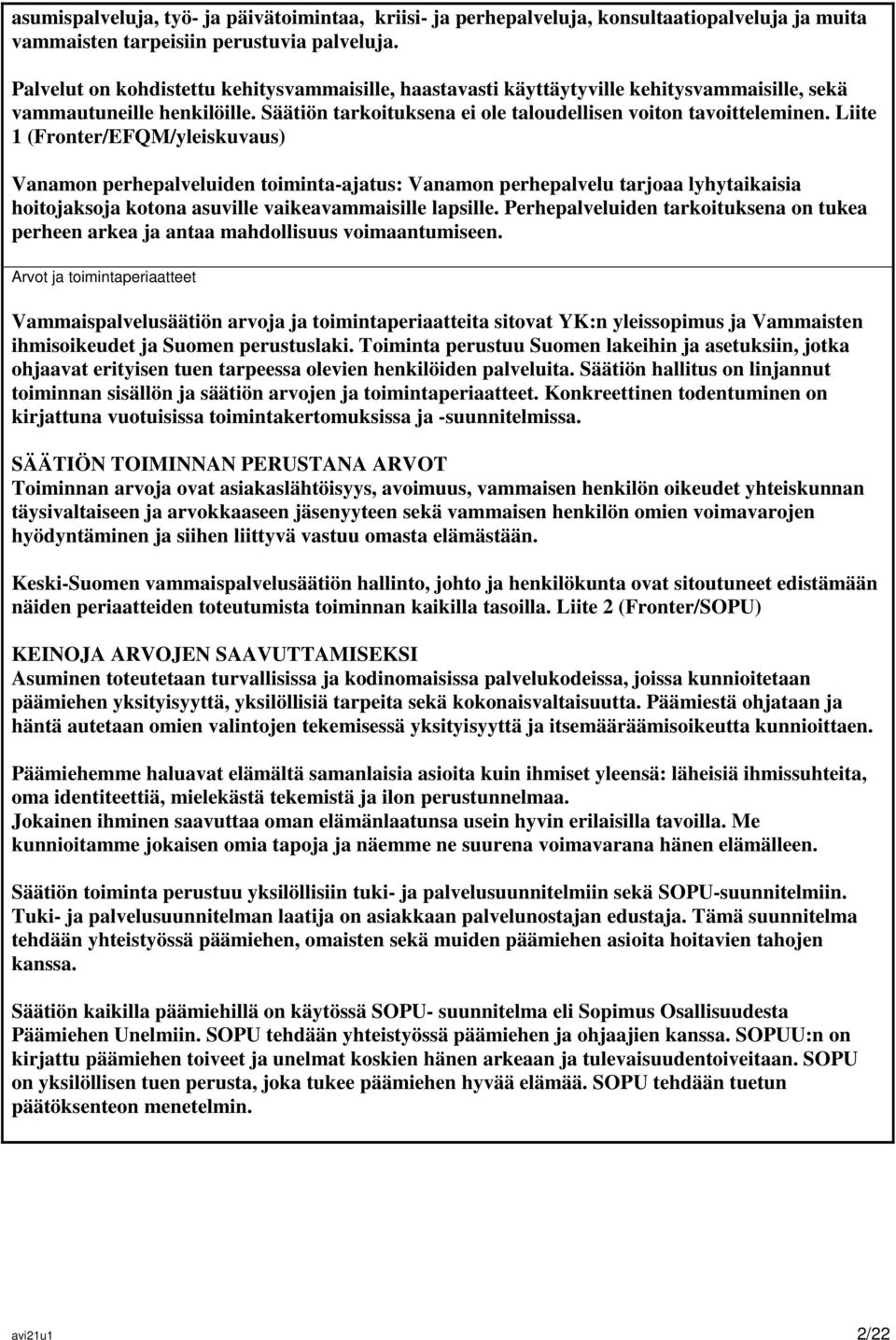 Liite 1 (Fronter/EFQM/yleiskuvaus) Vanamon perhepalveluiden toiminta-ajatus: Vanamon perhepalvelu tarjoaa lyhytaikaisia hoitojaksoja kotona asuville vaikeavammaisille lapsille.