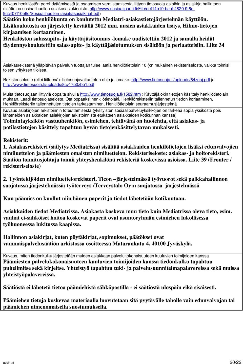 Lisäkoulutusta on järjestetty keväällä 2012 mm. uusien asiakkaiden lisäys, Hilmo-tietojen kirjaamisen kertaaminen.