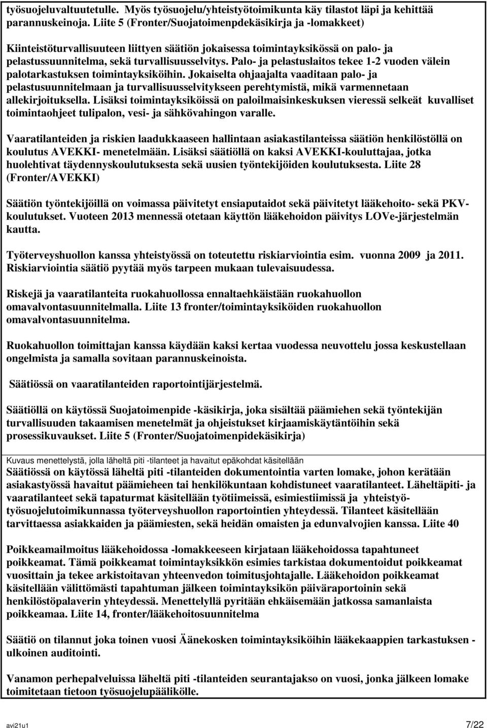 Palo- ja pelastuslaitos tekee 1-2 vuoden välein palotarkastuksen toimintayksiköihin.