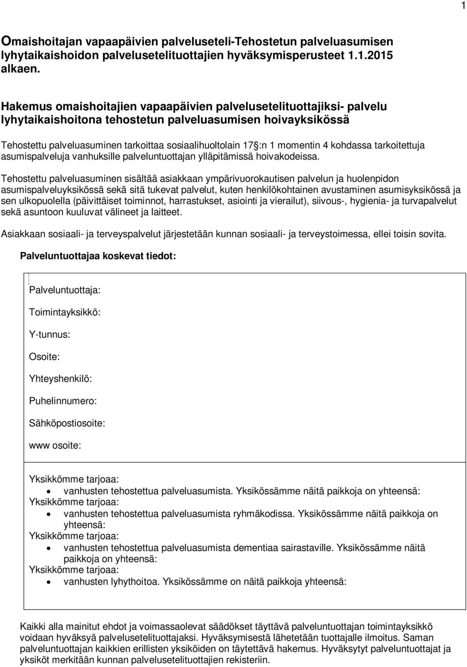 momentin 4 kohdassa tarkoitettuja asumispalveluja vanhuksille palveluntuottajan ylläpitämissä hoivakodssa.