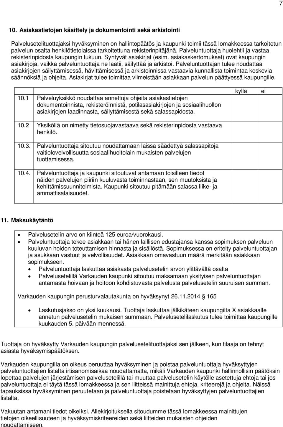 asiakaskertomukset) ovat kaupungin asiakirjoja, vaikka palveluntuottaja ne laatii, säilyttää ja arkistoi.