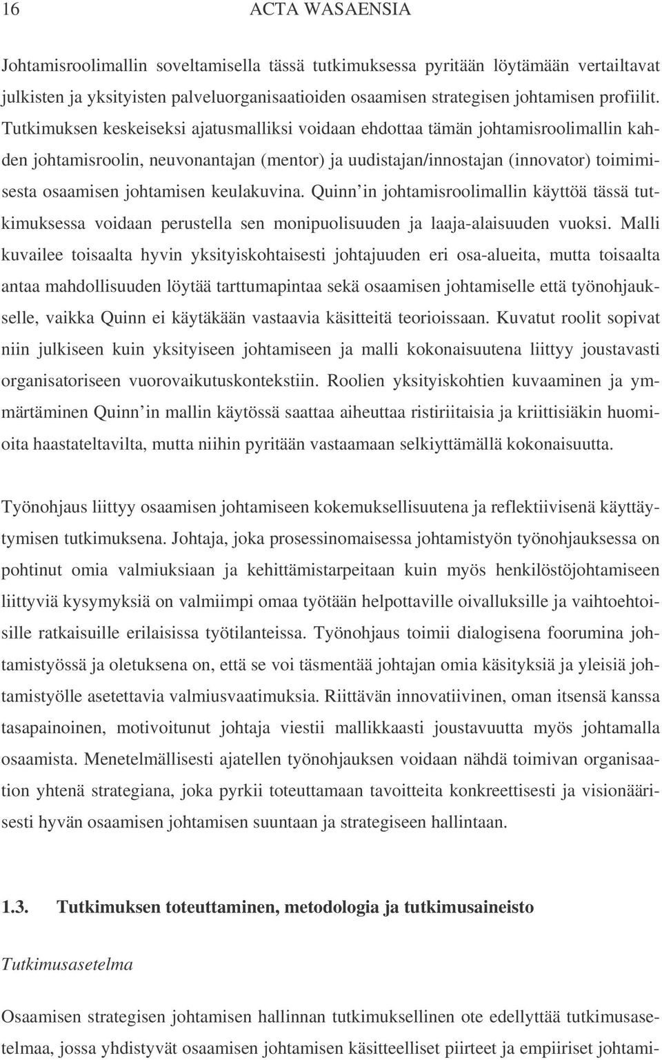 keulakuvina. Quinn in johtamisroolimallin käyttöä tässä tutkimuksessa voidaan perustella sen monipuolisuuden ja laaja-alaisuuden vuoksi.