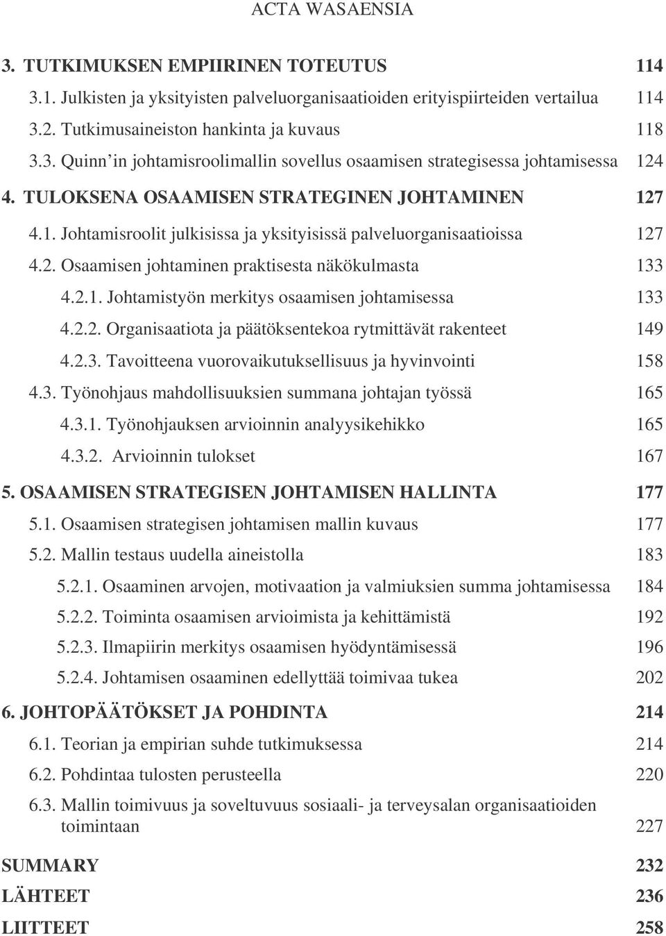 2.2. Organisaatiota ja päätöksentekoa rytmittävät rakenteet 149 4.2.3. Tavoitteena vuorovaikutuksellisuus ja hyvinvointi 158 4.3. Työnohjaus mahdollisuuksien summana johtajan työssä 165 4.3.1. Työnohjauksen arvioinnin analyysikehikko 165 4.