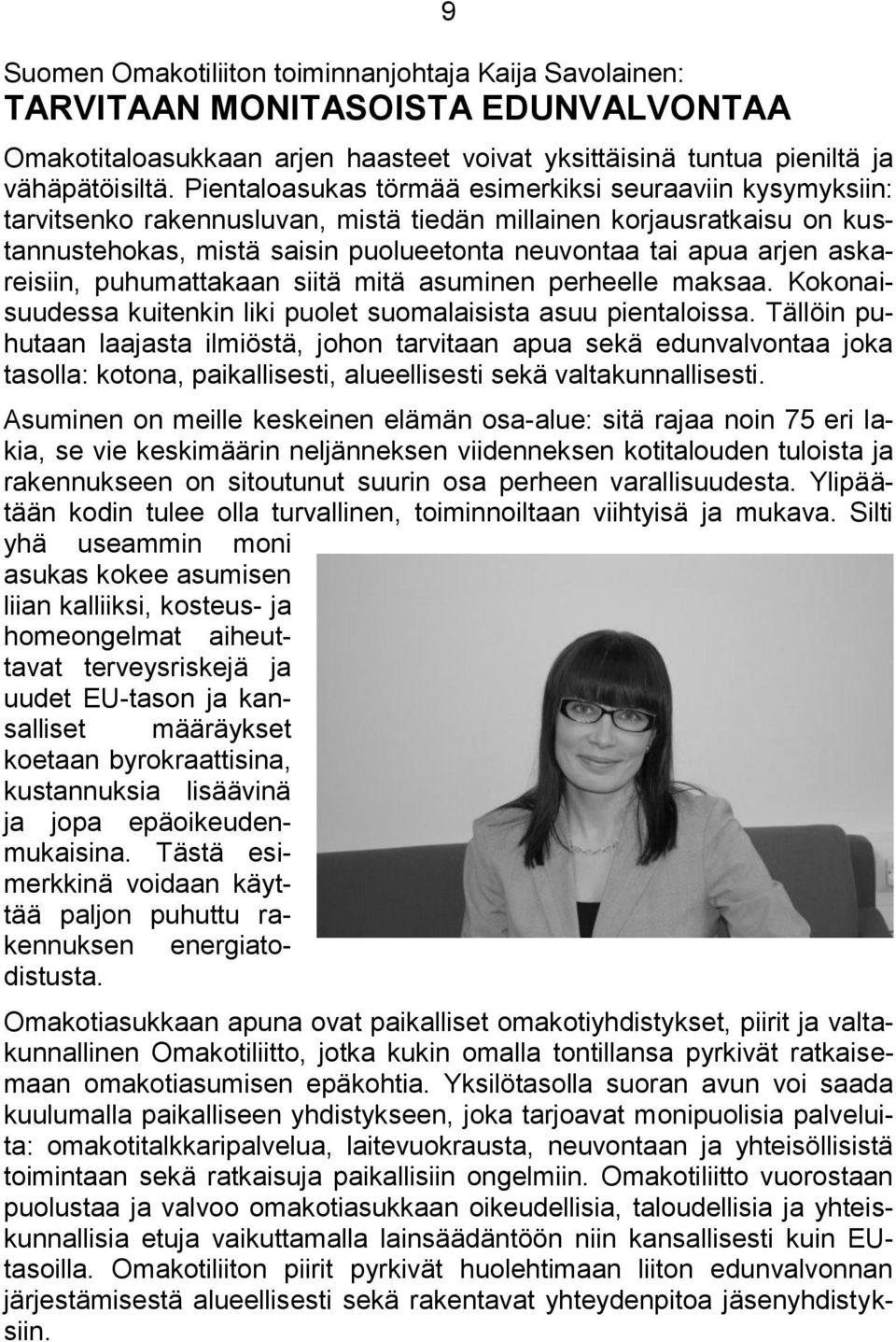 askareisiin, puhumattakaan siitä mitä asuminen perheelle maksaa. Kokonaisuudessa kuitenkin liki puolet suomalaisista asuu pientaloissa.