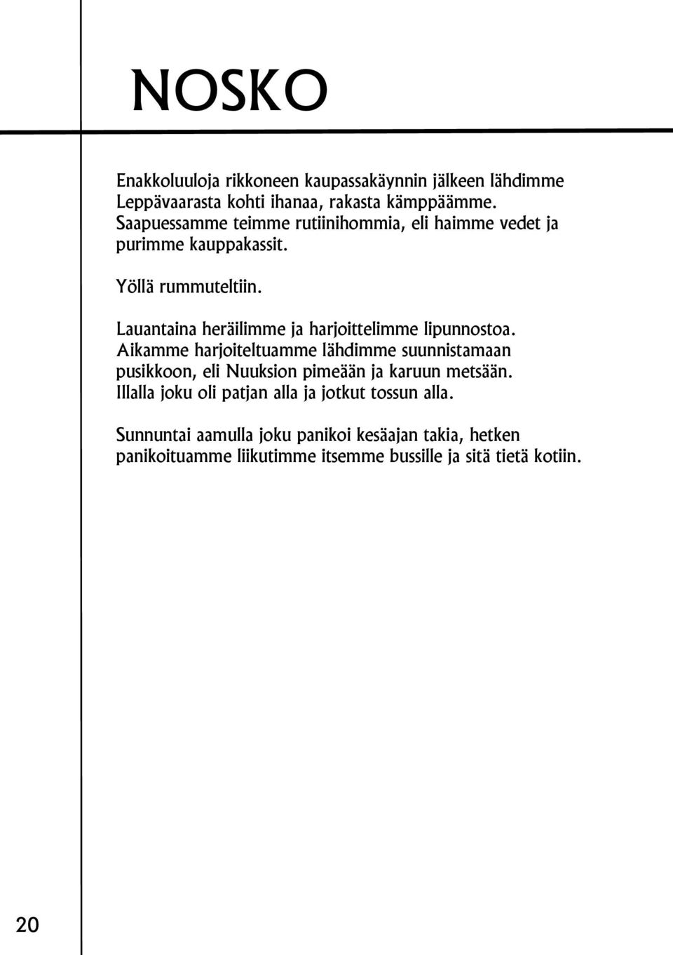 Lauantaina heräilimme ja harjoittelimme lipunnostoa.